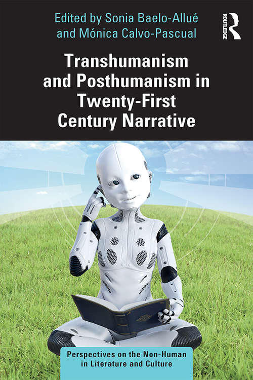 Book cover of Transhumanism and Posthumanism in Twenty-First Century Narrative (Perspectives on the Non-Human in Literature and Culture)