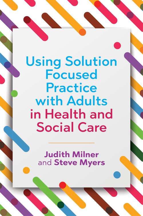 Book cover of Using Solution Focused Practice with Adults in Health and Social Care