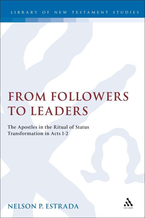 Book cover of From Followers to Leaders: The Apostles in the Ritual Status Transformation in Acts 1-2 (The Library of New Testament Studies #255)