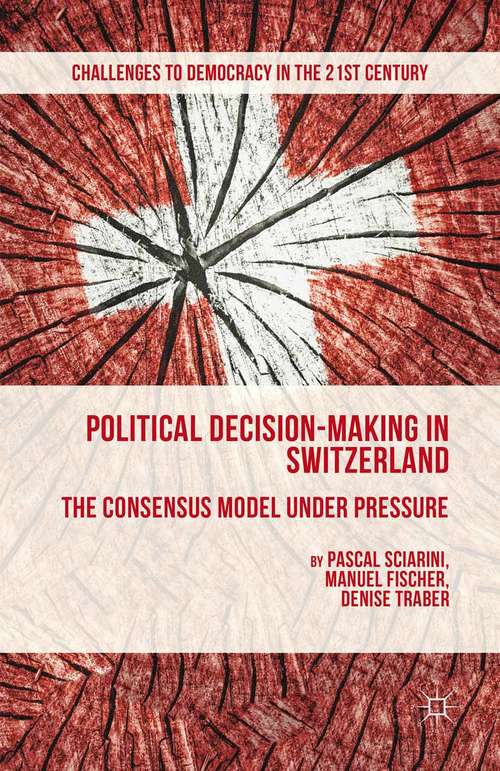 Book cover of Political Decision-Making in Switzerland: The Consensus Model under Pressure (2015) (Challenges to Democracy in the 21st Century)