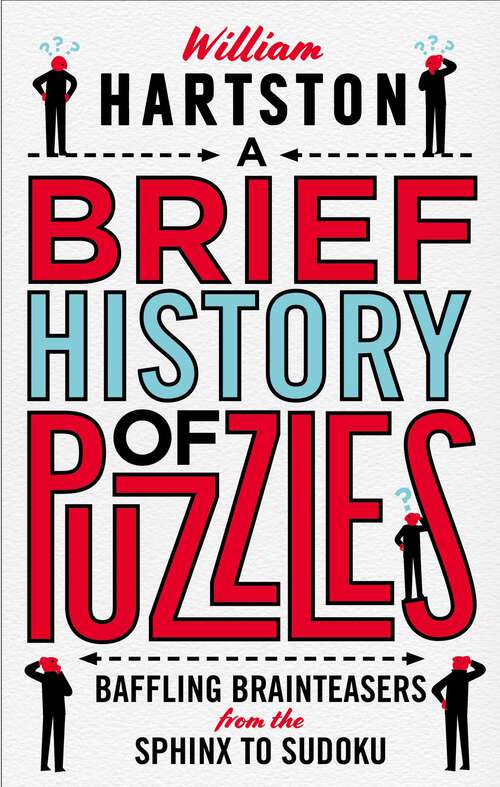 Book cover of A Brief History of Puzzles: 120 of the World's Most Baffling Brainteasers from the Sphinx to Sudoku (Main)