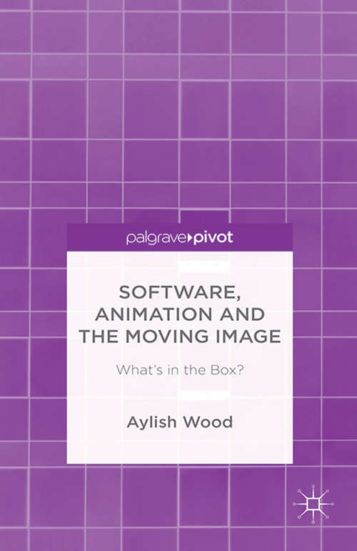 Book cover of Software, Animation and the Moving Image: What's in the Box? (2015)