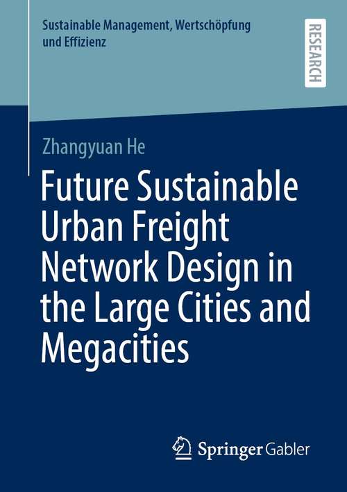 Book cover of Future Sustainable Urban Freight Network Design in the Large Cities and Megacities (1st ed. 2021) (Sustainable Management, Wertschöpfung und Effizienz)