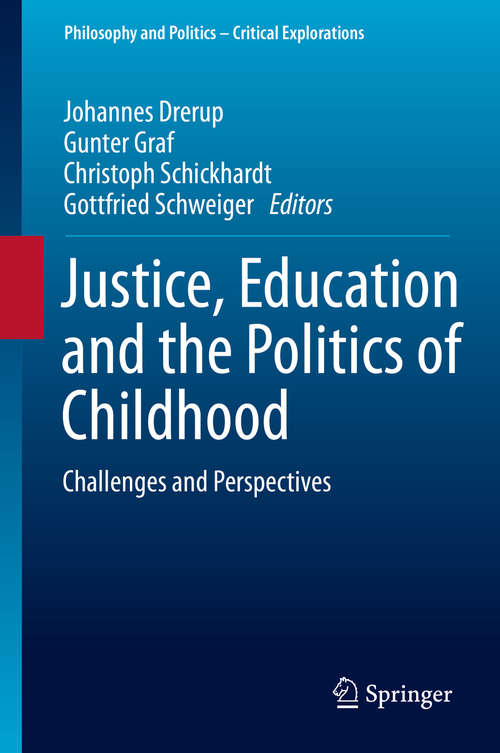 Book cover of Justice, Education and the Politics of Childhood: Challenges and Perspectives (1st ed. 2016) (Philosophy and Politics - Critical Explorations #1)