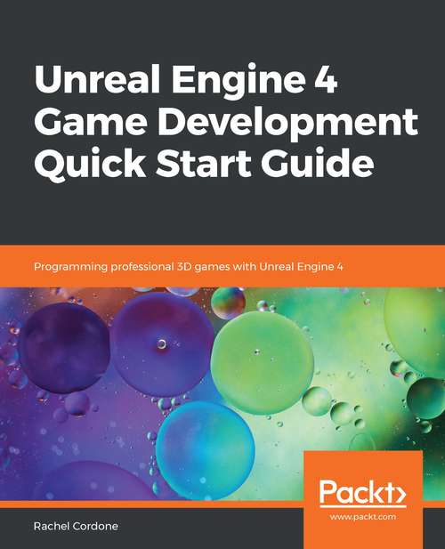 Book cover of Unreal Engine 4 Game Development Quick Start Guide: Programming Professional 3d Games With Unreal Engine 4