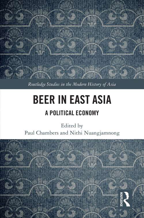 Book cover of Beer in East Asia: A Political Economy (Routledge Studies in the Modern History of Asia)