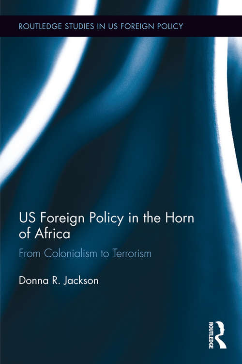 Book cover of US Foreign Policy in The Horn of Africa: From Colonialism to Terrorism (Routledge Studies in US Foreign Policy)