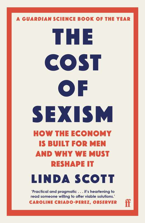 Book cover of The Cost of Sexism: How the Economy is Built for Men and Why We Must Reshape It | A GUARDIAN SCIENCE BOOK OF THE YEAR (Main)