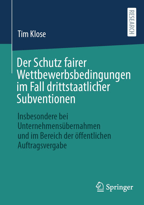 Book cover of Der Schutz fairer Wettbewerbsbedingungen im Fall drittstaatlicher Subventionen: Insbesondere bei Unternehmensübernahmen und im Bereich der öffentlichen Auftragsvergabe (2024)