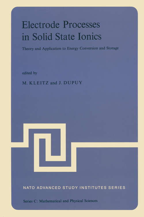 Book cover of Electrode Processes in Solid State Ionics: Theory and Application to Energy Conversion and Storage Proceedings of the NATO Advanced Study Institute held at Ajaccio (Corsica), 28 August-9 September 1975 (1976) (Nato Science Series C: #25)