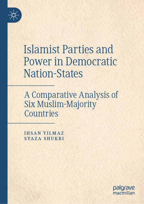 Book cover of Islamist Parties and Power in Democratic Nation-States: A Comparative Analysis of Six Muslim-Majority Countries (2024)