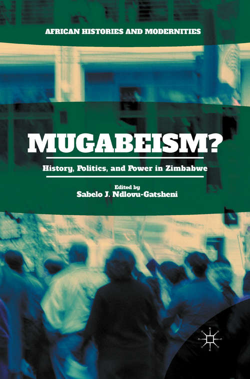 Book cover of Mugabeism?: History, Politics, and Power in Zimbabwe (1st ed. 2015) (African Histories and Modernities)