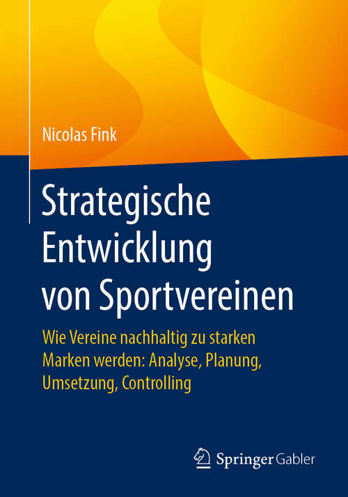 Book cover of Strategische Entwicklung von Sportvereinen: Wie Vereine nachhaltig zu starken Marken werden: Analyse, Planung, Umsetzung, Controlling (1. Aufl. 2020)