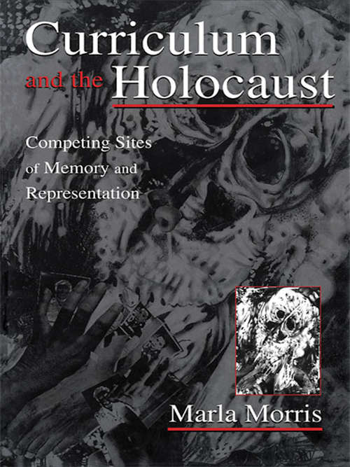 Book cover of Curriculum and the Holocaust: Competing Sites of Memory and Representation (Studies in Curriculum Theory Series)