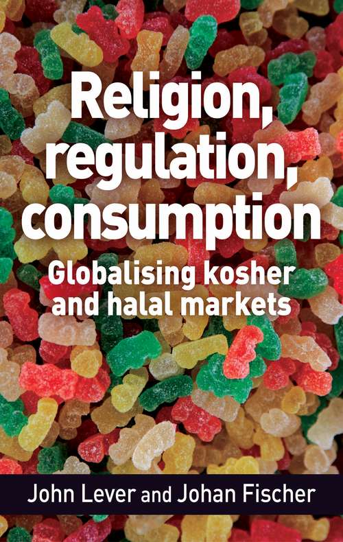 Book cover of Religion, regulation, consumption: Globalising kosher and halal markets