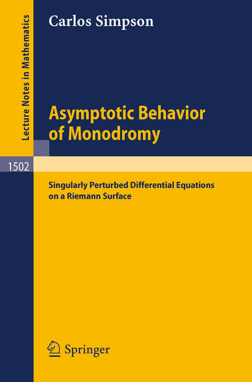 Book cover of Asymptotic Behavior of Monodromy: Singularly Perturbed Differential Equations on a Riemann Surface (1991) (Lecture Notes in Mathematics #1502)