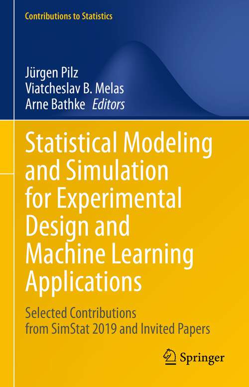 Book cover of Statistical Modeling and Simulation for Experimental Design and Machine Learning Applications: Selected Contributions from SimStat 2019 and Invited Papers (1st ed. 2023) (Contributions to Statistics)