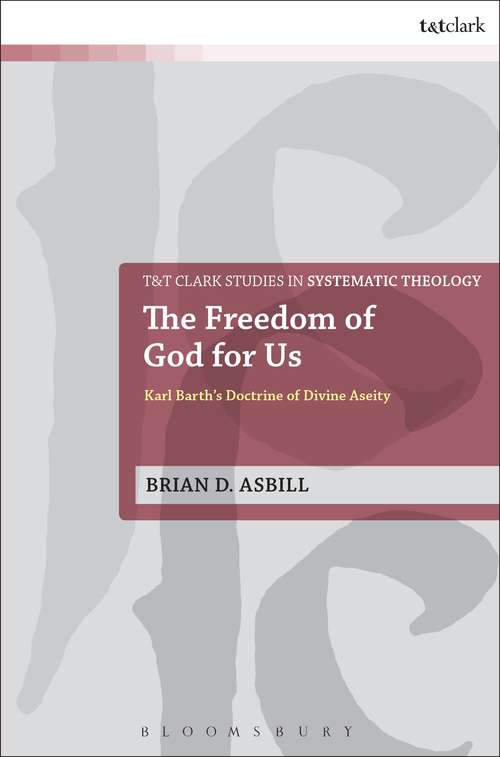 Book cover of The Freedom of God for Us: Karl Barth's Doctrine of Divine Aseity (T&T Clark Studies in Systematic Theology #25)