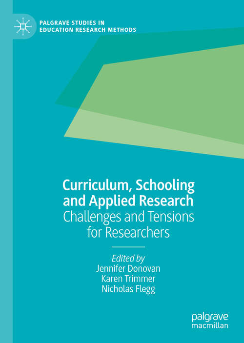 Book cover of Curriculum, Schooling and Applied Research: Challenges and Tensions for Researchers (1st ed. 2020) (Palgrave Studies in Education Research Methods)