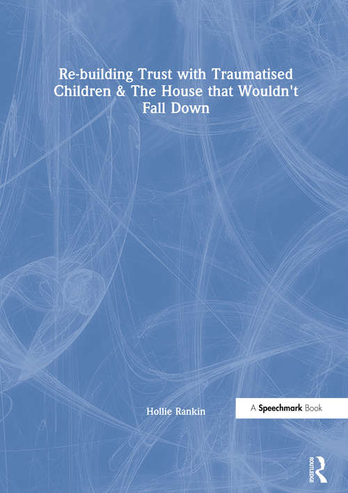 Book cover of Re-building Trust with Traumatised Children & The House that Wouldn't Fall Down