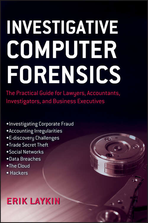 Book cover of Investigative Computer Forensics: The Practical Guide for Lawyers, Accountants, Investigators, and Business Executives