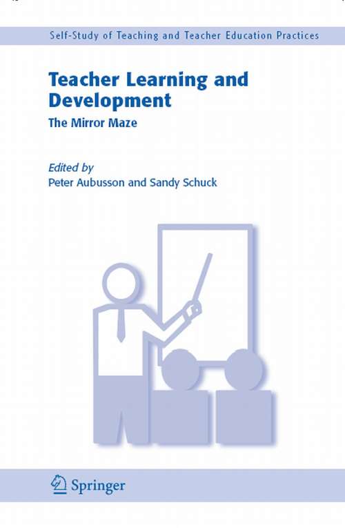 Book cover of Teacher Learning and Development: The Mirror Maze (2006) (Self-Study of Teaching and Teacher Education Practices #3)