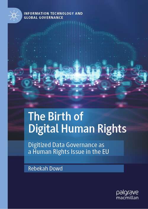 Book cover of The Birth of Digital Human Rights: Digitized Data Governance as a Human Rights Issue in the EU (1st ed. 2022) (Information Technology and Global Governance)