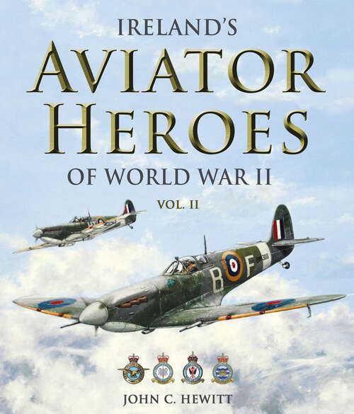 Book cover of Ireland's Aviator Heroes of World War II (Ireland's Aviator Heroes of World War II: Vol II)