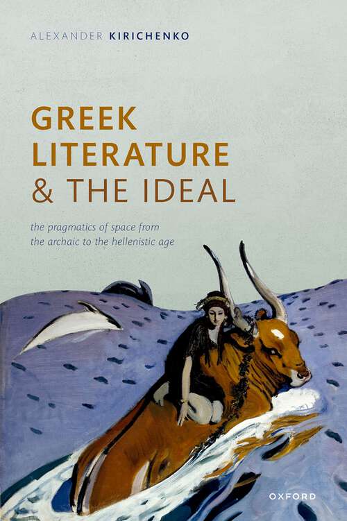 Book cover of Greek Literature and the Ideal: The Pragmatics of Space from the Archaic to the Hellenistic Age