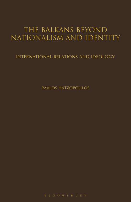 Book cover of The Balkans Beyond Nationalism and Identity: International Relations and Ideology
