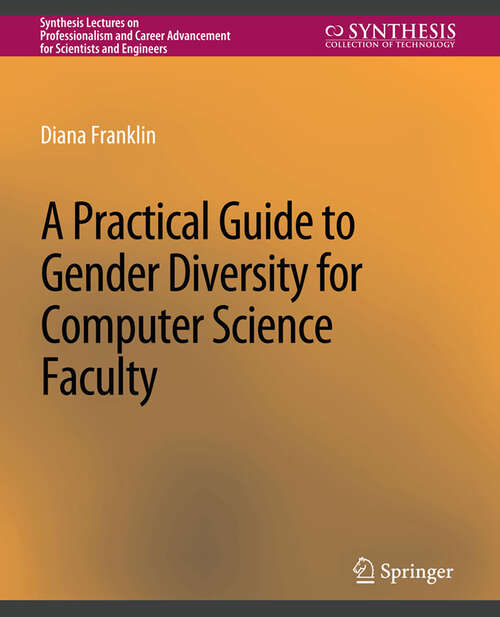 Book cover of A Practical Guide to Gender Diversity for Computer Science Faculty (Synthesis Lectures on Professionalism and Career Advancement for Scientists and Engineers)