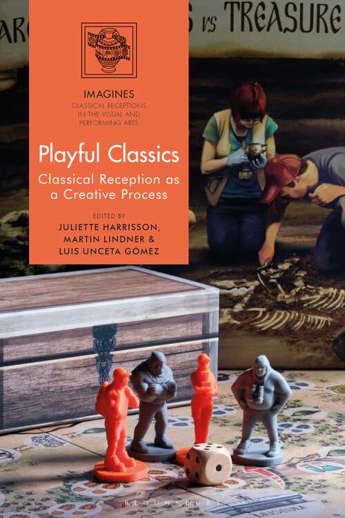 Book cover of Playful Classics: Classical Reception as a Creative Process (IMAGINES – Classical Receptions in the Visual and Performing Arts)