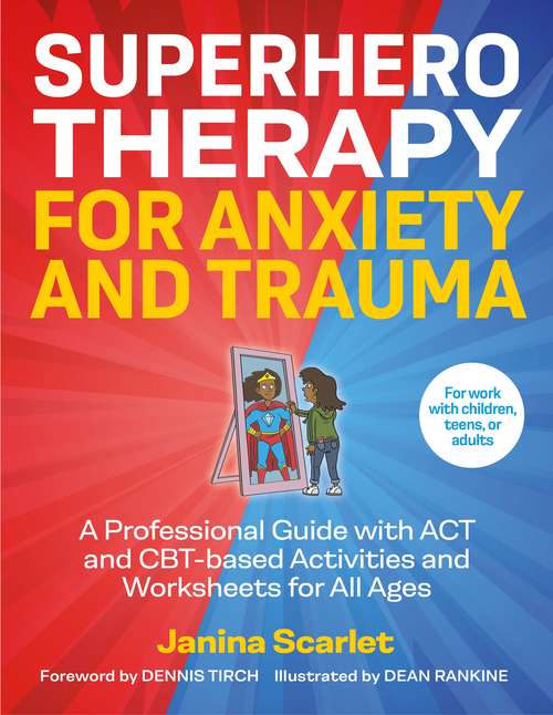 Book cover of Superhero Therapy for Anxiety and Trauma: A Professional Guide with ACT and CBT-based Activities and Worksheets for All Ages