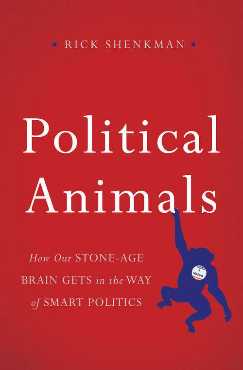 Book cover of Political Animals: How Our Stone-Age Brain Gets in the Way of Smart Politics