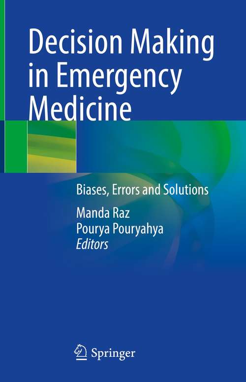 Book cover of Decision Making in Emergency Medicine: Biases, Errors and Solutions (1st ed. 2021)