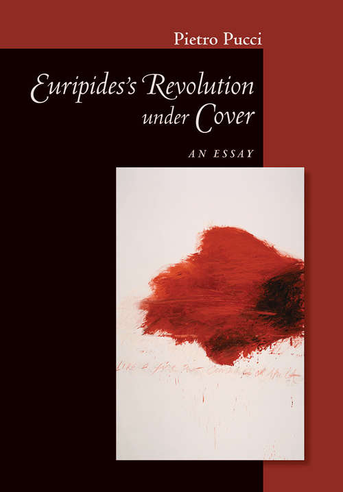 Book cover of Euripides' Revolution under Cover: An Essay (Cornell Studies in Classical Philology #65)