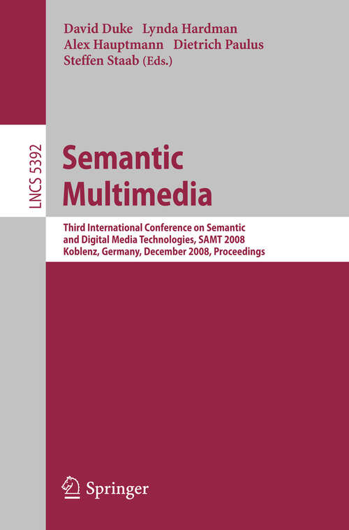 Book cover of Semantic Multimedia: Third International Conference on Semantic and Digital Media Technologies, SAMT 2008, Koblenz, Germany, December 3-5, 2008. Proceedings (2008) (Lecture Notes in Computer Science #5392)