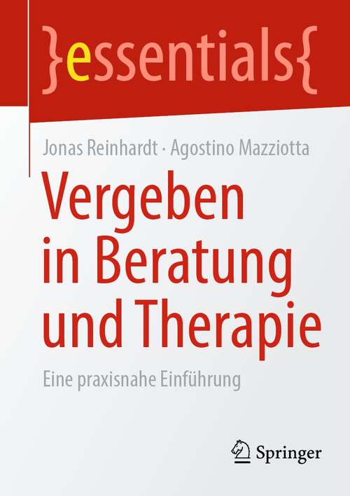 Book cover of Vergeben in Beratung und Therapie: Eine praxisnahe Einführung (1. Aufl. 2021) (essentials)