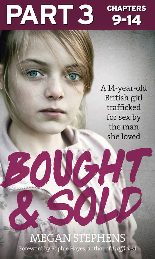 Book cover of Bought and Sold (Part 3 of 3): A 14-year-old British Girl Trafficked For Sex By The Man She Loved (ePub edition)