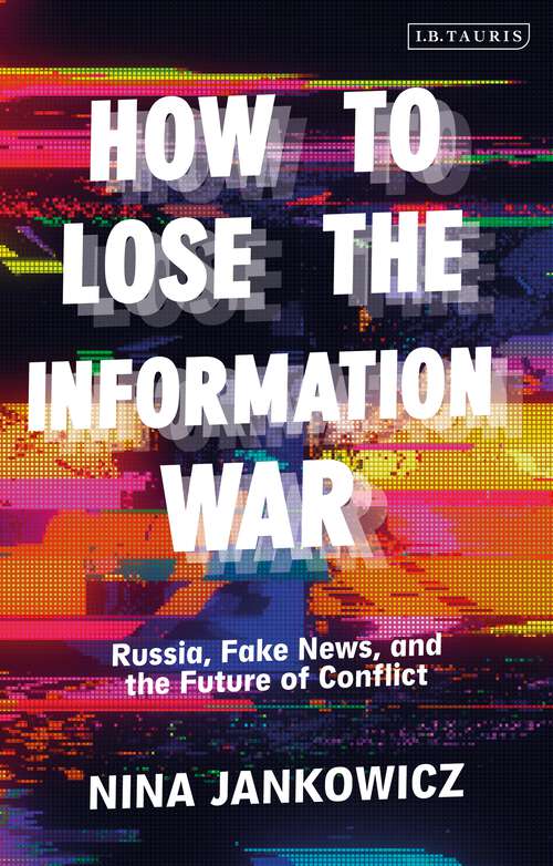 Book cover of How to Lose the Information War: Russia, Fake News, and the Future of Conflict