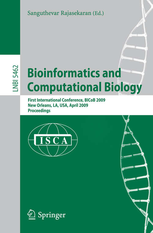 Book cover of Bioinformatics and Computational Biology: First International Conference, BICoB 2009, New Orleans, LA, USA, April 8-10, 2009, Proceedings (2009) (Lecture Notes in Computer Science #5462)