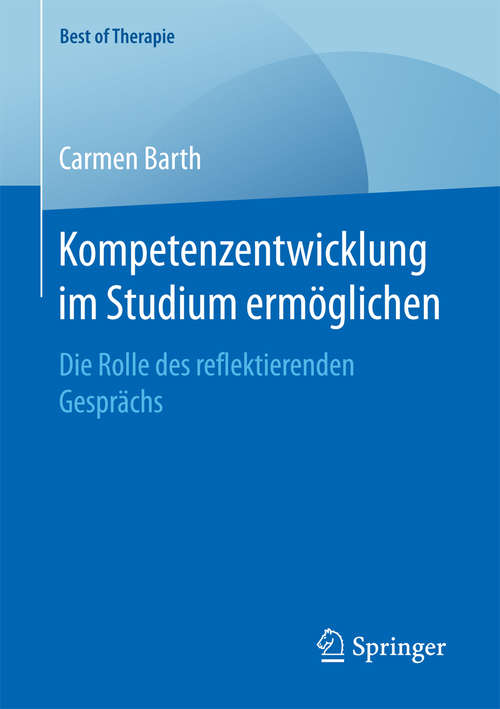 Book cover of Kompetenzentwicklung im Studium ermöglichen: Die Rolle des reflektierenden Gesprächs (1. Aufl. 2018) (Best of Therapie)