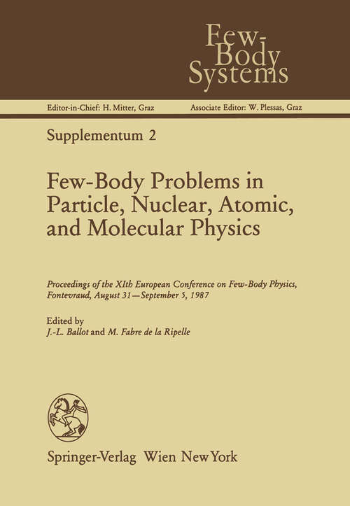 Book cover of Few-Body Problems in Particle, Nuclear, Atomic, and Molecular Physics: Proceedings of the XIth European Conference on Few-Body Physics, Fontevraud, August 31–September 5, 1987 (1987) (Few-Body Systems #2)