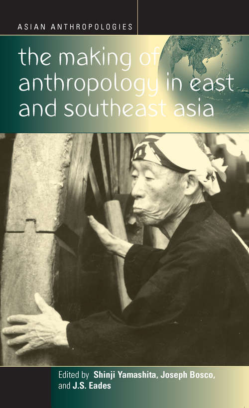 Book cover of The Making of Anthropology in East and Southeast Asia (Asian Anthropologies #3)