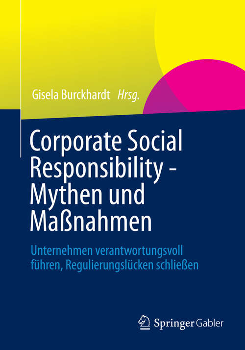 Book cover of Corporate Social Responsibility - Mythen und Maßnahmen: Unternehmen verantwortungsvoll führen, Regulierungslücken schließen (2. Aufl. 2014)