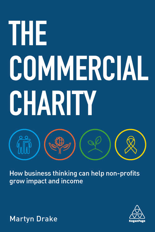 Book cover of The Commercial Charity: How Business Thinking Can Help Non-Profits Grow Impact and Income