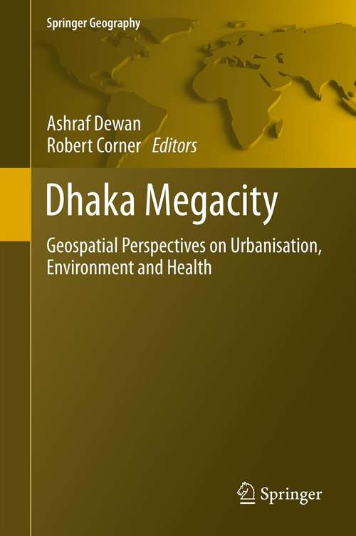 Book cover of Dhaka Megacity: Geospatial Perspectives on Urbanisation, Environment and Health (2014) (Springer Geography)
