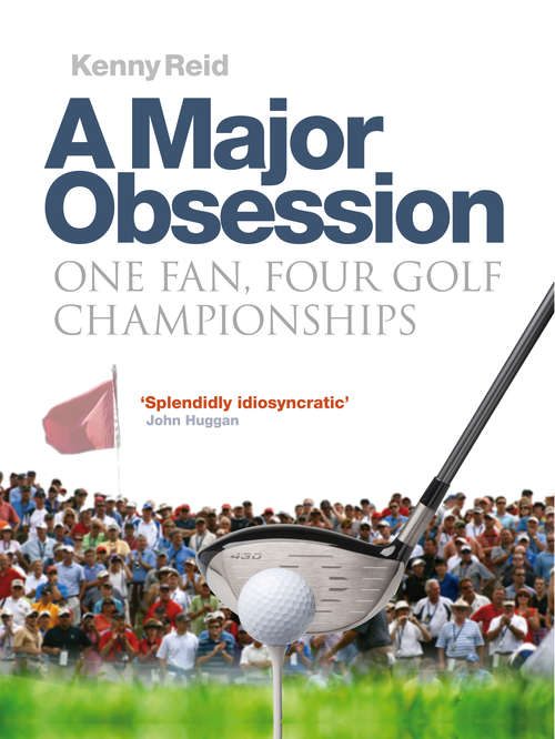 Book cover of A Major Obsession: One Fan, Four Golf Championships
