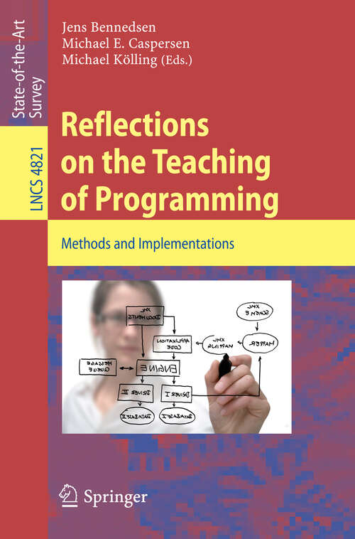Book cover of Reflections on the Teaching of Programming: Methods and Implementations (2008) (Lecture Notes in Computer Science #4821)