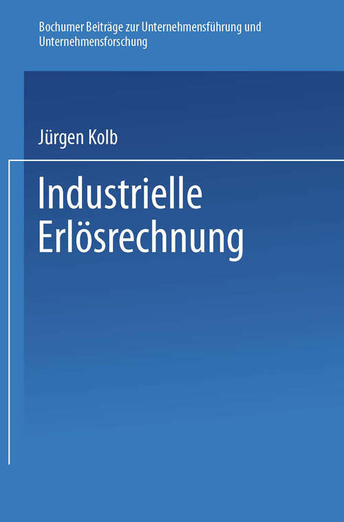 Book cover of Industrielle Erlösrechnung — Grundlagen und Anwendung (1. Aufl. 1978) (Bochumer Beiträge zur Unternehmensführung und Unternehmensforschung #19)